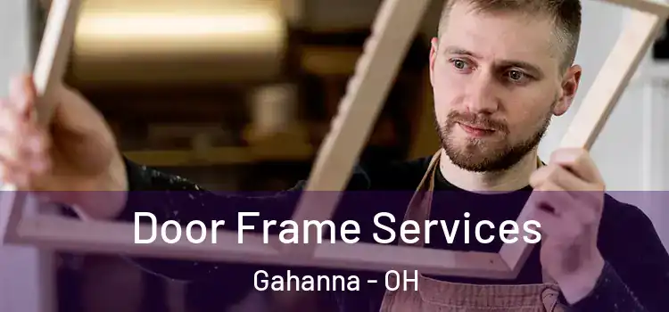 Door Frame Services Gahanna - OH